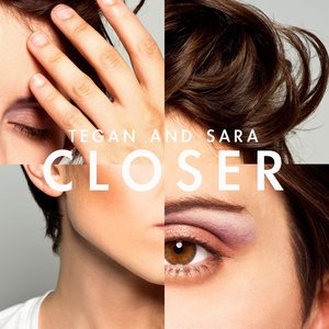 Closer - Single by Tegan and Sara