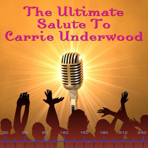 The Ultimate Salute To Carrie Underwood