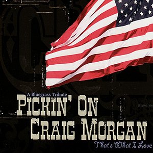 Pickin' On Craig Morgan: That's What I Love - A Bluegrass Tribute