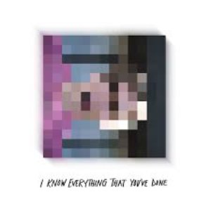 I Know Everything That You've Done