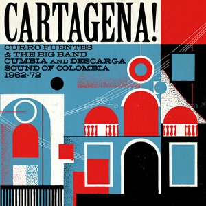 Cartagena! Curro Fuentes & The Big Band Cumbia And Descarga Sound Of Colombia 1962-72