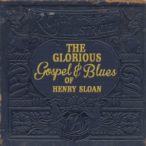 The Glorious Gospel and Blues of Henry Sloan