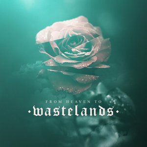 From Heaven to Wastelands