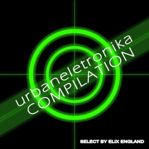 Urbaneletronika  Compilation (Select By Elix England)