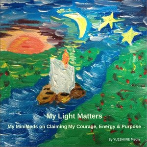 My Light Matters: My Minimeds On Claiming My Courage, Energy & Purpose