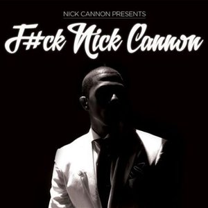 F#ck Nick Cannon