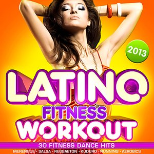 Latino Fitness Workout 2013 - 30 Fitness Dance Hits, Merengue, Salsa, Reggaeton, Kuduro, Running, Aerobics