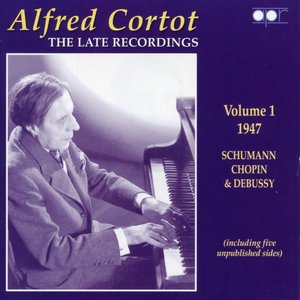 Alfred Cortot: The Late Recordings, Vol. 1 (Recorded 1947)