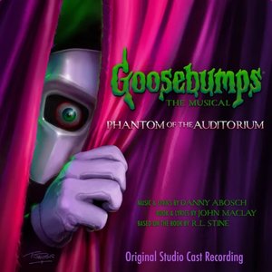 Goosebumps The Musical: Phantom of the Auditorium (Original Studio Cast Recording)