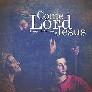 Come, Lord Jesus (Songs of Advent)