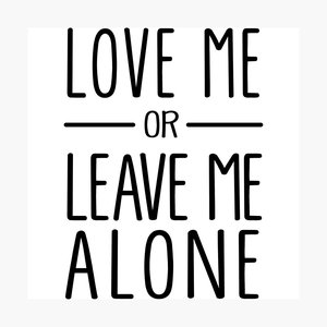 Love Me or Leave Me Alone