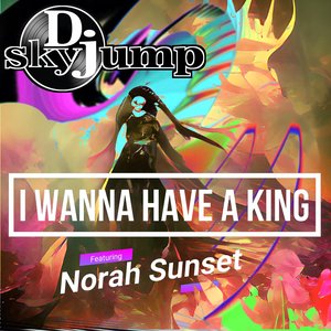 I Wanna have a King (feat. Norah Sunset) - Single