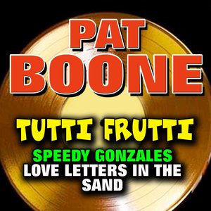 Tutti Frutti Meets Speedy Gonzales and Love Letters in the Sand (Some of His Greatest Hits and Songs)