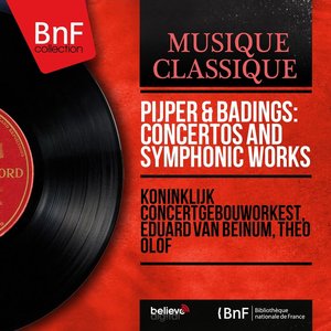 Pijper & Badings: Concertos and Symphonic Works (Mono Version)