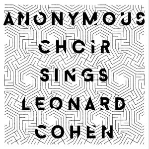 Anonymous Choir Sings Leonard Cohen