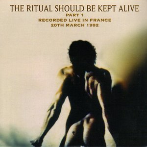 The Ritual Should Be Kept Alive (Part 1) - Recorded Live In France, 20th March 1992