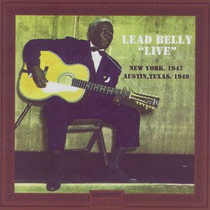 Leadbelly "Live" New York, 1947 & Austin, Texas, 1949