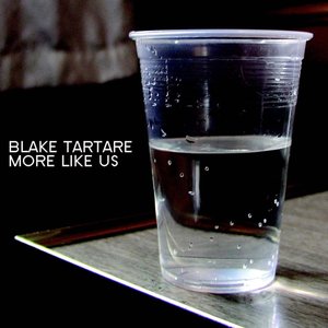 Blake Tartare: More Like Us