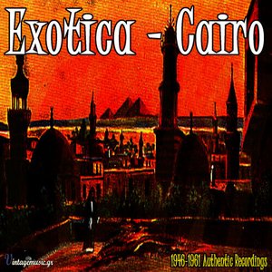 Exotica - Cairo (1946-1961 Authentic Recordings)