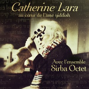 Au coeur de l'âme Yiddish (feat. Ensemble Sirba Octet, Mathilde Seigner)