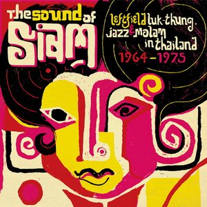 The Sound Of Siam: Leftfield Luk Thung, Jazz & Molam In Thailand 1964-1975