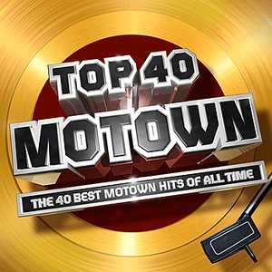 Top 40 Motown - The 40 Best Motown Hits of All Time