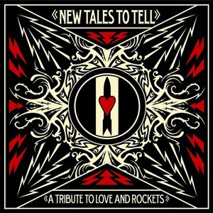 New Tales To Tell: A Tribute To Love And Rockets