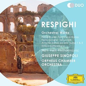 Respighi: Orchestral Works - Pini di Roma; Fontane di Roma; Feste romane; Gli uccelli; Antiche danz ed arie; Suites 1 & 3; Trittico botticelliano