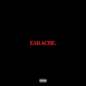 Earache.