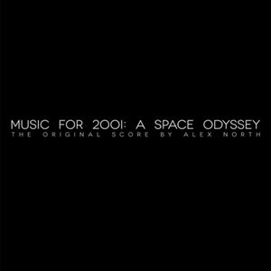 Music for 2001: A Space Odyssey (The Original Score by Alex North)