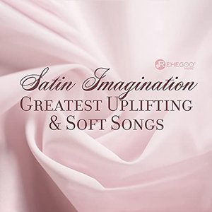 Satin Imagination: Greatest Uplifting & Soft Songs