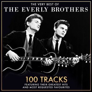 The Very Best Of The Everly Brothers - 100 Tracks Featuring Their Greatest Hits And Most Requested Favourites
