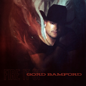 Gord Bamford - Fire It Up Lyrics - Zortam Music