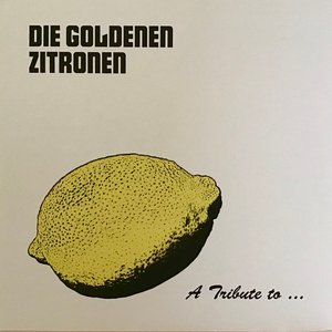 A Tribute to: Die Goldenen Zitronen