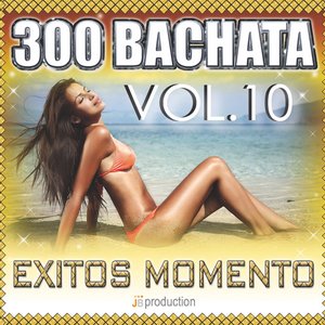 Bachata 300 Exitos, Vol. 10 (Bachata Super Hits)