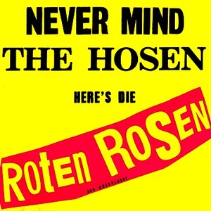 Never Mind the Hosen Here's Die Roten Rosen (aus Düsseldorf)