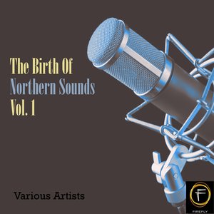 The Birth Of Northern Sounds, Vol. 1