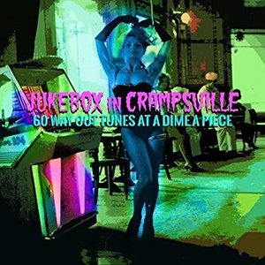 Jukebox In Crampsville: 60 Way Out Tunes At A Dime Apiece