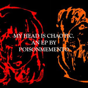 MY HEAD IS CHAOTIC.
