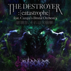 THE DESTROYER : [catastrophe] [feat. Cazqui's Brutal Orchestra]
