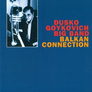 Dusko Goykovich Big Band: Balkan Connection