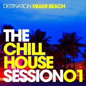 The Chill House Session 01 - Destination Miami Beach