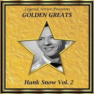 Legend Series Presents - Golden Greats - Hank Snow, Volume Two