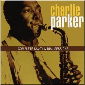Charlie Parker - Complete Savoy & Dial Sessions - CD 7 - Zortam Music