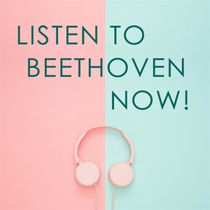 Listen to Beethoven now!