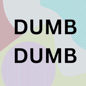 Dumb Dumb