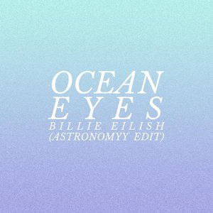 Ocean Eyes (Astronomyy Edit)