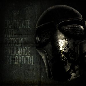 Eradicate With Extreme Prejudice [Reloaded]