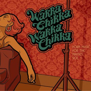 Wakka Chikka Wakka Chikka: Porn Music For The Masses Volume 1