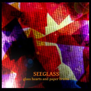 SEEGLASS - GLASS HEARTS AND PAPER BRAINS